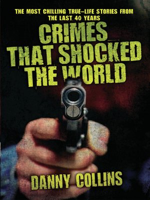 cover image of Crimes That Shocked the World--The Most Chilling True-Life Stories From the Last 40 Years